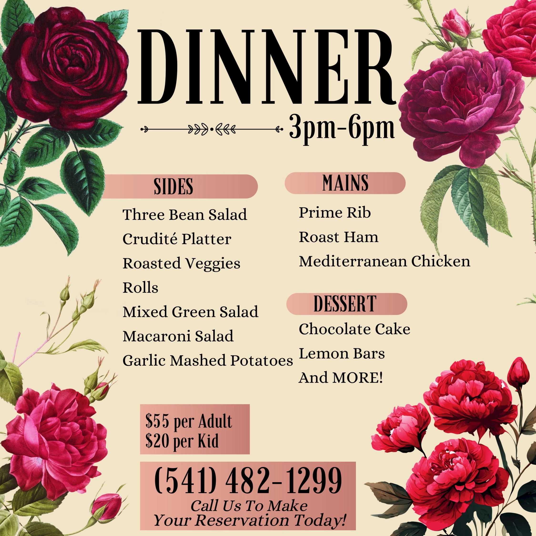 A dinner menu with sides, mains, and desserts. Dinner is from 3pm-6pm. Price: $55/adult, $20/kid. For reservations, call (541) 482-1299. Ends sentence.